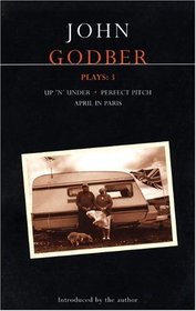 Godber Plays: 3: Up 'n' Under, Perfect Pitch, and April in Paris (Methuen Drama)