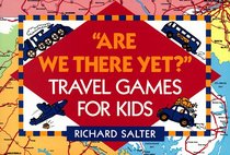 Are We There Yet? : Travel Games for Kids