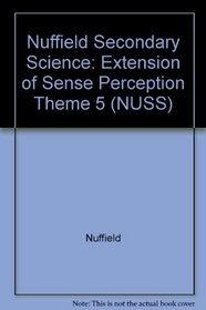 Nuffield Secondary Science: Extension of Sense Perception Theme 5 (NUSS)