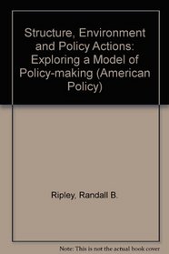 Structure, Environment and Policy Actions: Exploring a Model of Policy-making (American Policy)