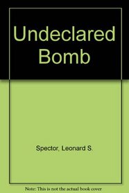The Undeclared Bomb: The Spread of Nuclear Weapons, 1987-1988