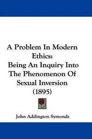 A Problem In Modern Ethics: Being An Inquiry Into The Phenomenon Of Sexual Inversion (1895)