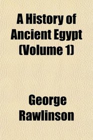 A History of Ancient Egypt (Volume 1)