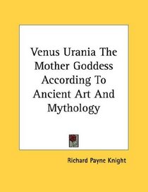 Venus Urania The Mother Goddess According To Ancient Art And Mythology