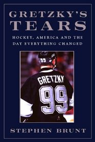 Gretzky's Tears: Hockey, America, and the Day Everything Changed