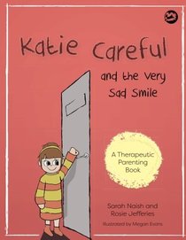 Katie Careful and the Very Sad Smile: A story about anxious and clingy behaviour (Therapeutic Parenting Books)