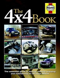 The 4X4 Book: The Essential Guide to Buying,Owning,Enjoying and Maintaining