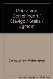 Goetz Von Berlichingen / Clavigo / Stella / Egmont (German Edition)