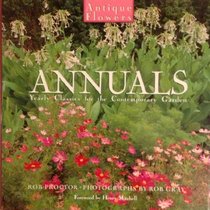 Annuals: Yearly Classics for the Contemporary Garden (Proctor, Rob//Antique Flowers)