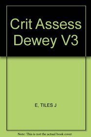 Crit Assess:Dewey           V3 (Routledge Critical Assessments of Leading Philosophers)