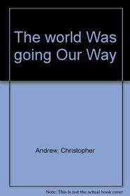 The World Was Going Our Way: The KGB and the Battle for the Third World