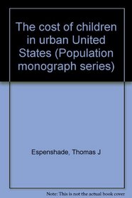 The cost of children in urban United States (Population monograph series)