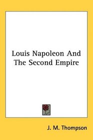 Louis Napoleon And The Second Empire