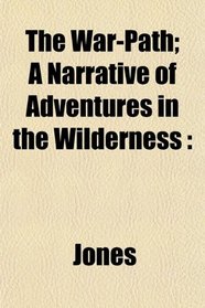 The War-Path; A Narrative of Adventures in the Wilderness