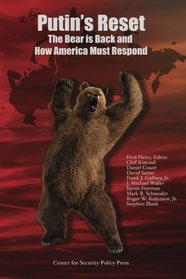 Putin's Reset: The Bear is Back and How America Must Respond