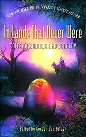In Lands That Never Were: Tales of Swords and Sorcery from The Magazine of Fantasy  Science Fiction