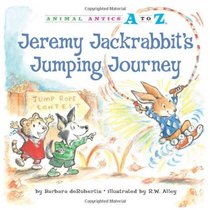 Jeremy Jackrabbit's Jumping Journey (Animal Antics a to Z)