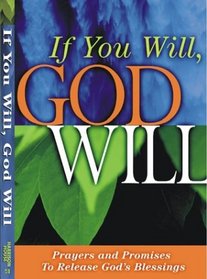If You Will, God Will: Prayers and Promises to Release God's Blessings