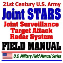 21st Century U.S. Army Joint Surveillance Target Attack Radar System (Joint STARS) Field Manual (FM 34-25-1) - Operations, Terminals, Ground Stations, E-8 Aircraft