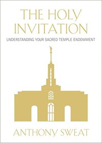 The Holy Invitation: Understanding Your Sacred Temple Endowment