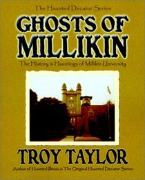 Ghosts of Millikin: The History  Hauntings of Millikin University (Haunted Decatur)
