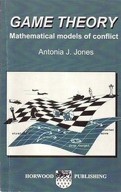 Game Theory: Mathematical Models of Conflict (Horwood Series in Mathematics & Applications)