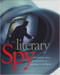 The Literary Spy: The Ultimate Source for Quotations on Espionage  Intelligence