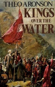 Kings Over the Water: Saga of the Stuart Pretenders