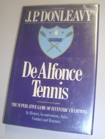 De Alfonce Tennis: The Superlative Game of Eccentric Champions; Its History, Accoutrements, Rules, Conduct and Regimen