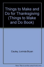 Things to Make and Do for Thanksgiving (Things to Make and Do Book)