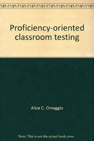 Proficiency-oriented classroom testing (Language in education: theory and practice)