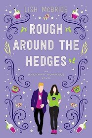 Rough Around the Hedges: an Uncanny Romance Novel