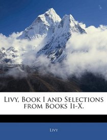 Livy, Book I and Selections from Books Ii-X.