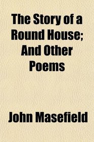 The Story of a Round House; And Other Poems