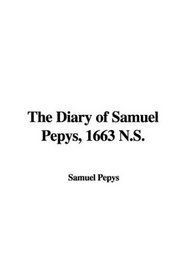 The Diary of Samuel Pepys, 1663 N.S.