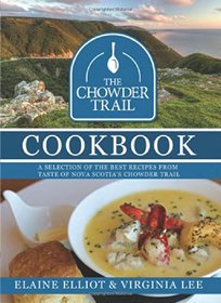 The Chowder Trail Cookbook: A selection of the best recipes from Taste of Nova Scotia's Chowder Trail