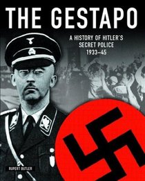 The Gestapo: A History of Hitler's Secret Police 1933-45
