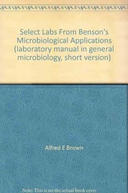 Select Labs From Benson's Microbiological Applications (laboratory manual in general microbiology, short version)