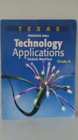 Texas Prentice Hall Technology Applications Student Worktext Grade 8