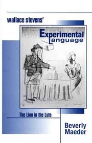 Wallace Stevens' Experimental Language : The Lion in the Lute