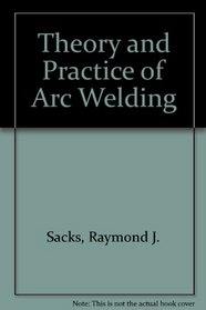 Theory and Practice of Arc Welding