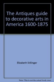 The Antiques guide to decorative arts in America, 1600-1875 (Dutton paperbacks)