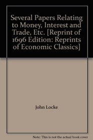 Several Papers Relating to Money, Interest and Trade, Etc. (Reprints of Economic Classics)