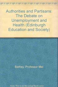 Authorities and Partisans: The Debate on Unemployment and Health (Edinburgh Education and Society)