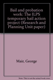 Bail and probation work: The ILPS temporary bail action project (Research and Planning Unit paper)