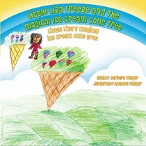 Little Liza Freeze and The Magical Ice Cream Cone Tree: Little Liza's Magical Ice Cream Cone Tree