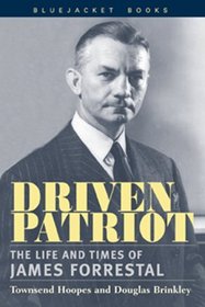 Driven Patriot: The Life and Times of James Forrestal (Bluejacket Paperbacks)