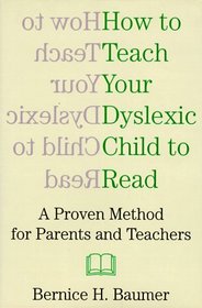How to Teach Your Dyslexic Child to Read: A Proven Method for Parents and Teachers