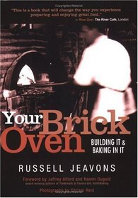 Your Brick Oven : Building It and Baking In It
