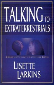 Talking to Extraterrestrials: Communicating With Enlightened Beings